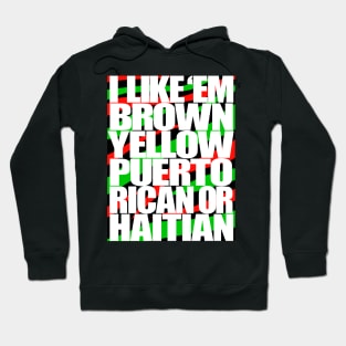 I Like em Brown,Yellow,Puerto Rican or Haitian Hoodie